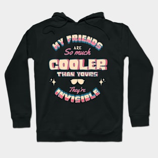 My Friends Are So Much Cooler Than Yours Hoodie